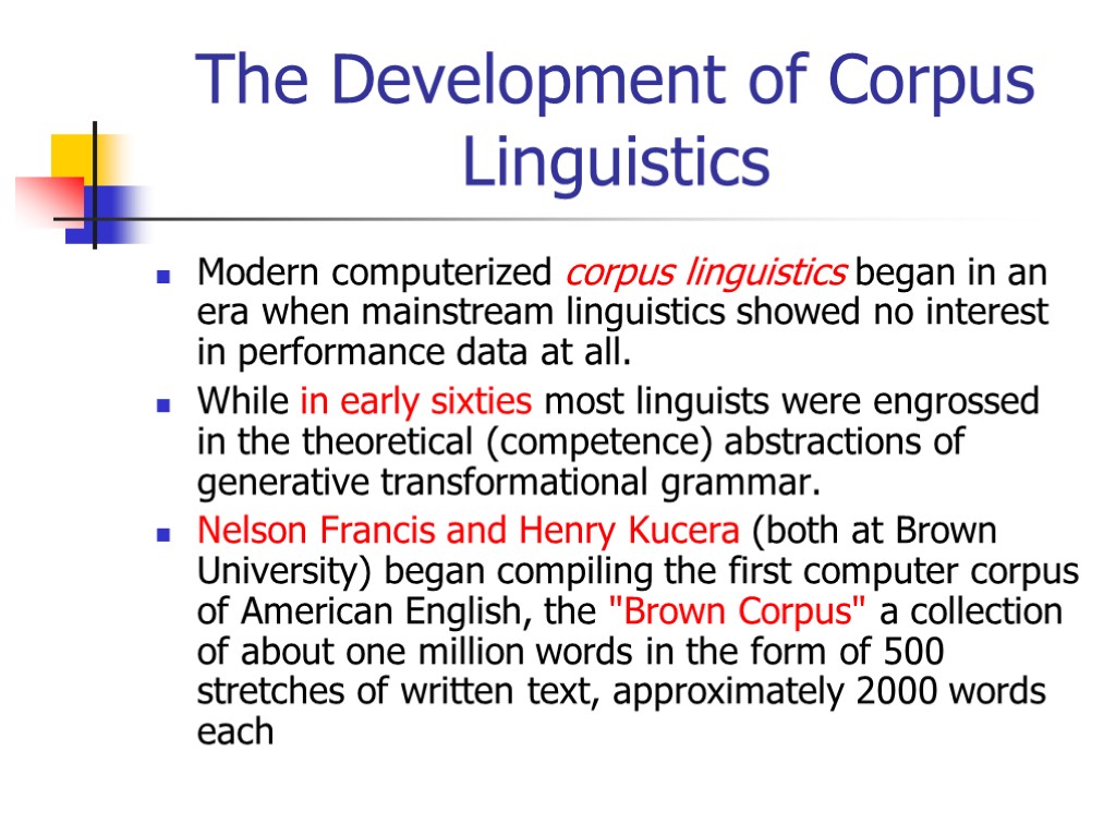 The Development of Corpus Linguistics Modern computerized corpus linguistics began in an era when